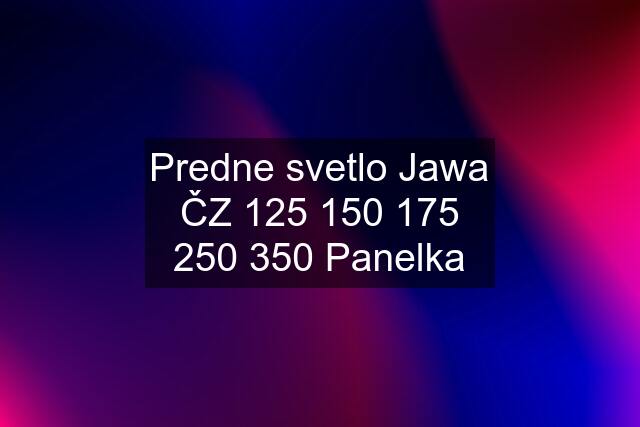 Predne svetlo Jawa ČZ  250 350 Panelka