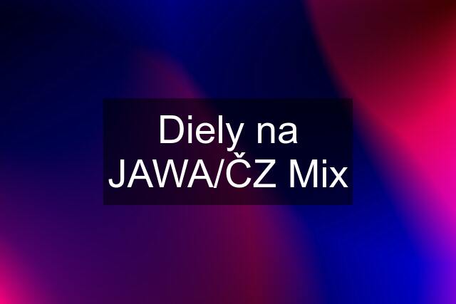 Diely na JAWA/ČZ Mix