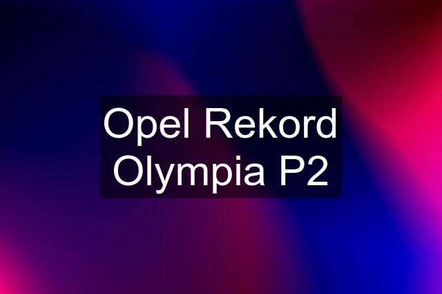 Opel Rekord Olympia P2