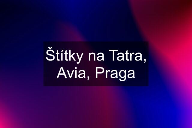 Štítky na Tatra, Avia, Praga