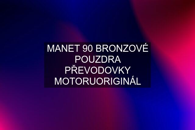 MANET 90 BRONZOVÉ POUZDRA PŘEVODOVKY MOTORUORIGINÁL