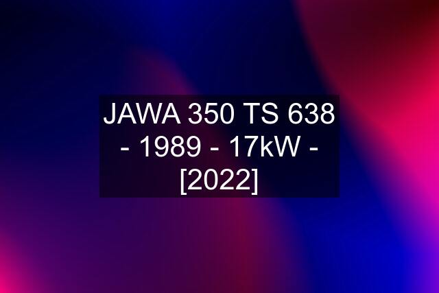 JAWA 350 TS 638 - 1989 - 17kW - [2022]