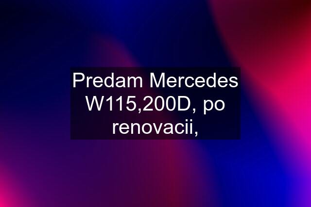 Predam Mercedes W115,200D, po renovacii,