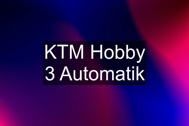 KTM Hobby 3 Automatik