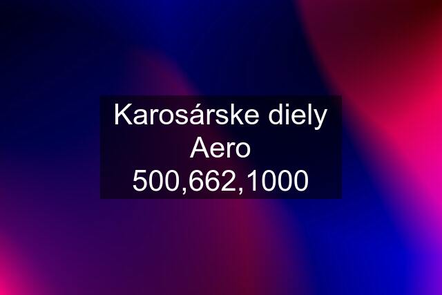 Karosárske diely Aero 500,662,1000