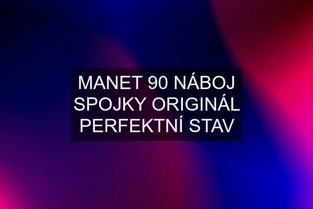 MANET 90 NÁBOJ SPOJKY ORIGINÁL PERFEKTNÍ STAV