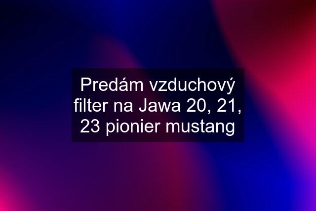 Predám vzduchový filter na Jawa 20, 21, 23 pionier mustang