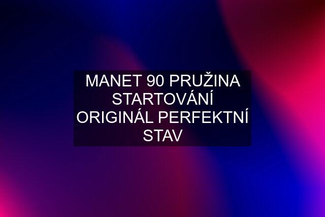 MANET 90 PRUŽINA STARTOVÁNÍ ORIGINÁL PERFEKTNÍ STAV