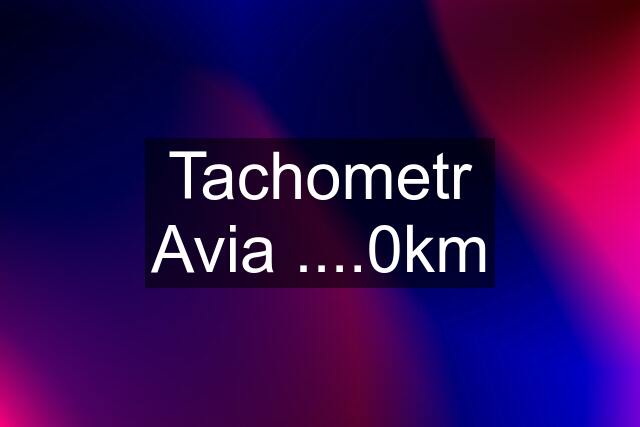 Tachometr Avia ....0km