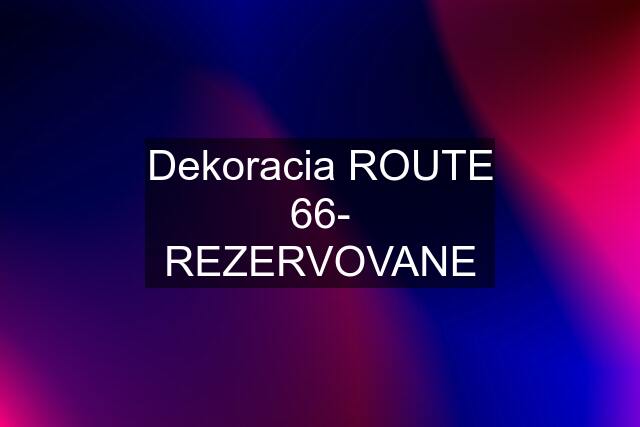 Dekoracia ROUTE 66- REZERVOVANE