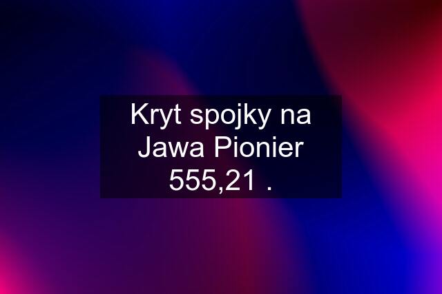 Kryt spojky na Jawa Pionier 555,21 .