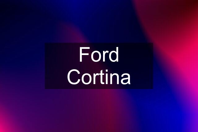 Ford Cortina