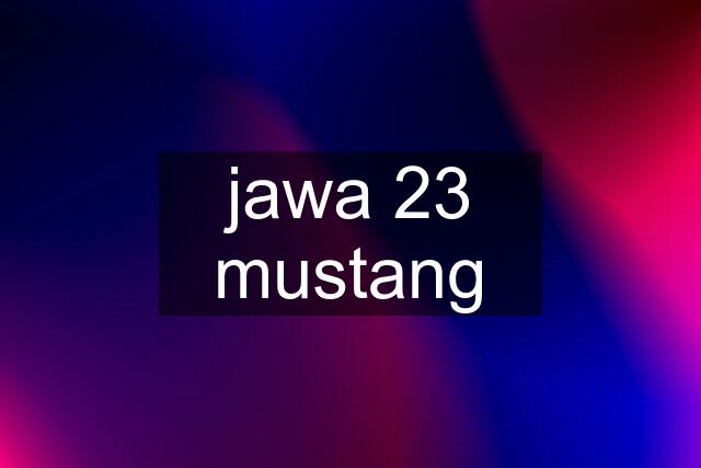 jawa 23 mustang