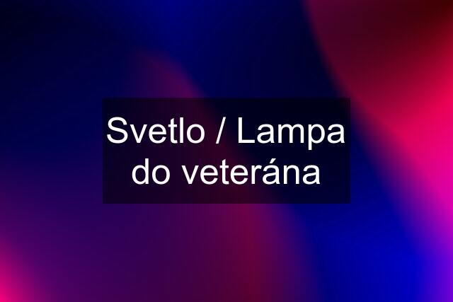 Svetlo / Lampa do veterána