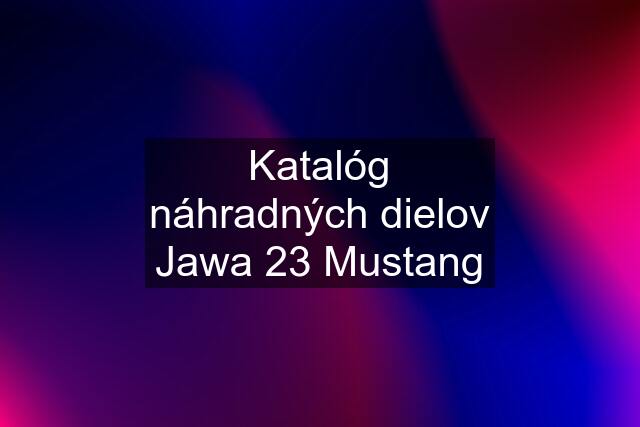 Katalóg náhradných dielov Jawa 23 Mustang