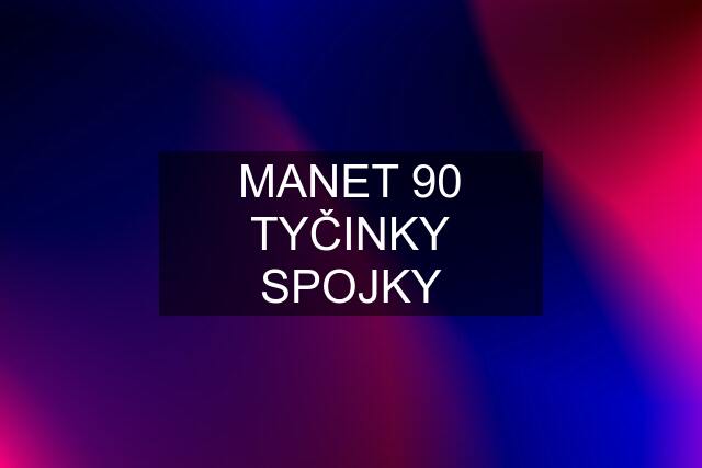 MANET 90 TYČINKY SPOJKY