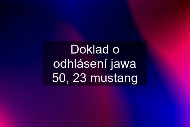 Doklad o odhlásení jawa 50, 23 mustang