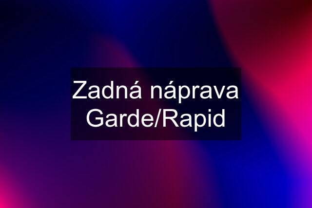 Zadná náprava Garde/Rapid