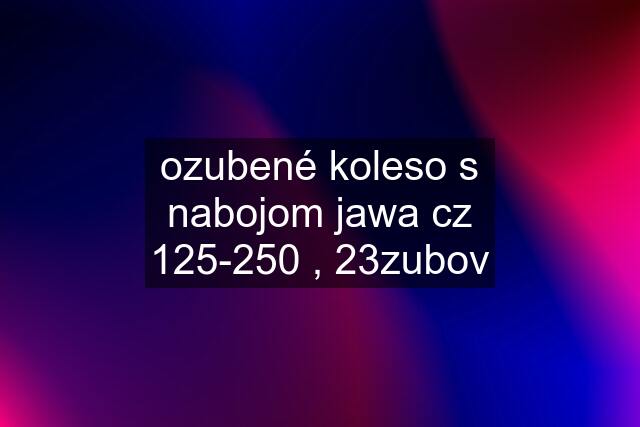 ozubené koleso s nabojom jawa cz 125-250 , 23zubov