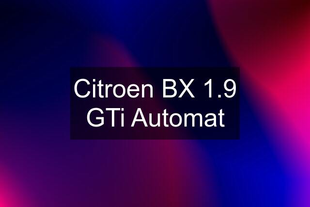 Citroen BX 1.9 GTi Automat