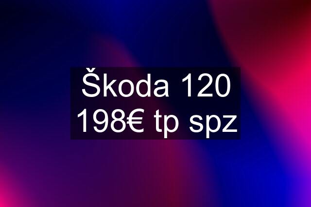 Škoda 120 198€ tp spz