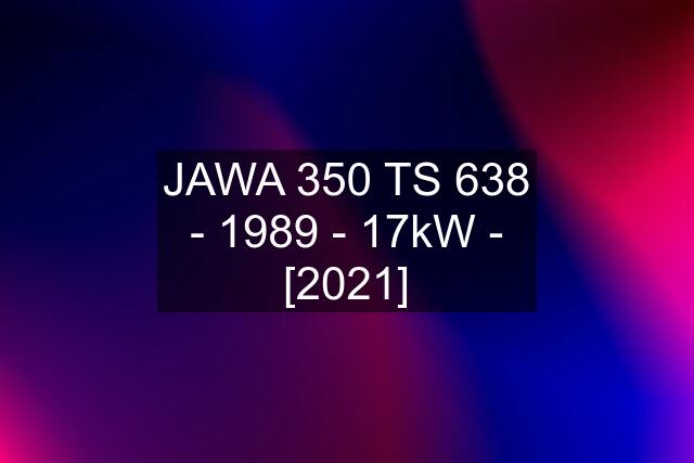 JAWA 350 TS 638 - 1989 - 17kW - [2021]