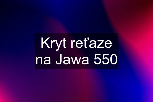 Kryt reťaze na Jawa 550