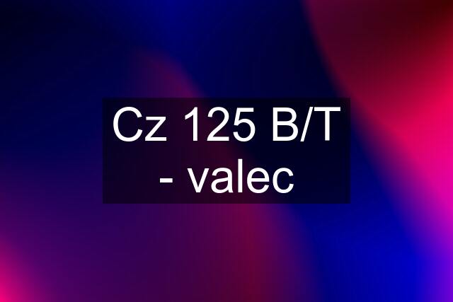 Cz 125 B/T - valec