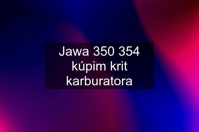 Jawa 350 354 kúpim krit karburatora