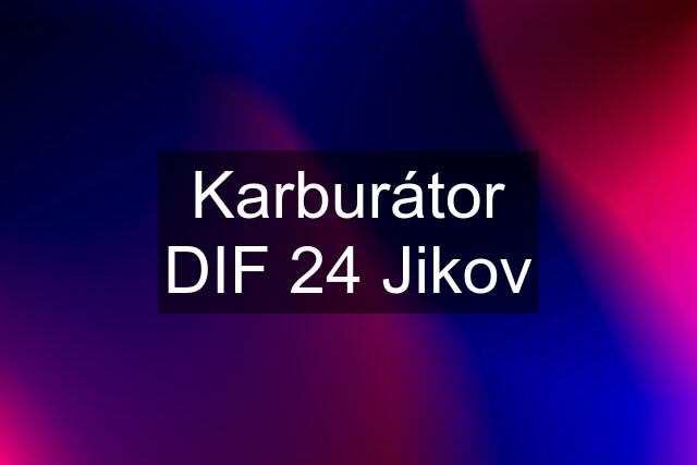 Karburátor DIF 24 Jikov