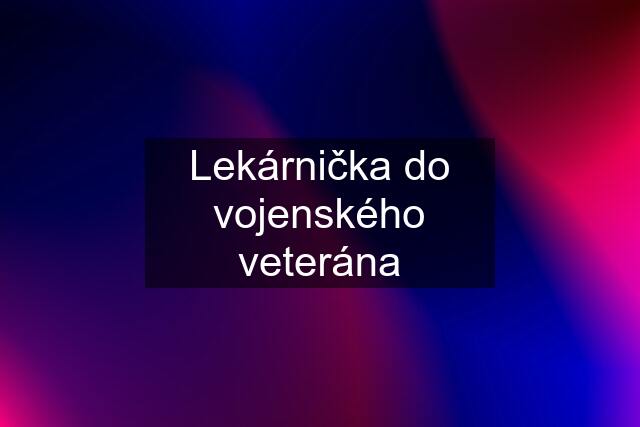 Lekárnička do vojenského veterána