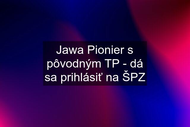 Jawa Pionier s pôvodným TP - dá sa prihlásiť na ŠPZ