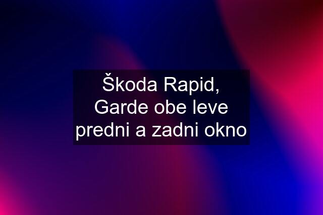 Škoda Rapid, Garde obe leve predni a zadni okno