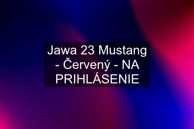 Jawa 23 Mustang - Červený - NA PRIHLÁSENIE