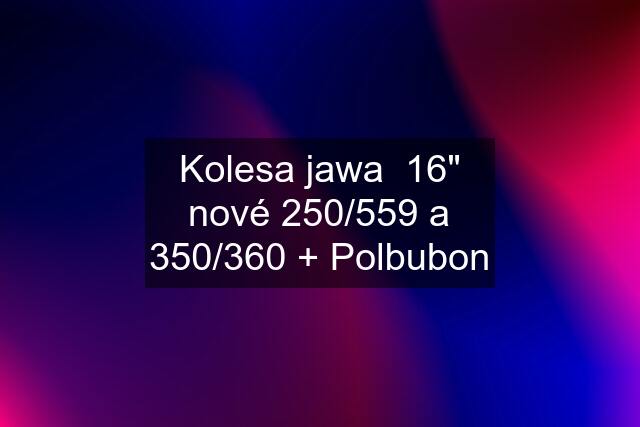 Kolesa jawa  16" nové 250/559 a 350/360 + Polbubon