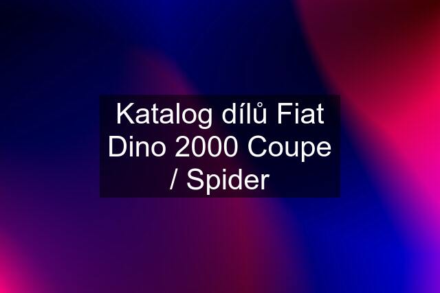 Katalog dílů Fiat Dino 2000 Coupe / Spider