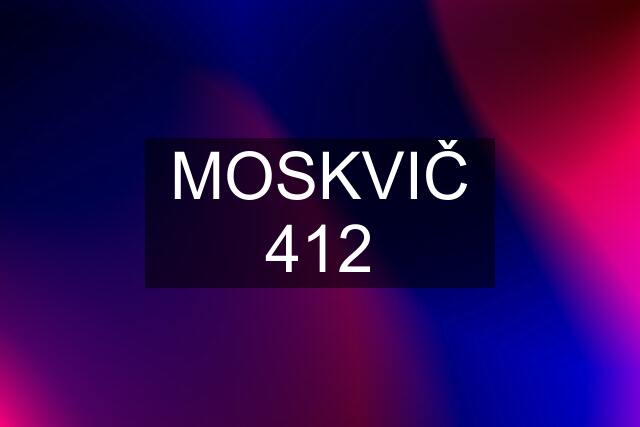 MOSKVIČ 412