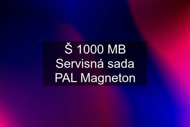 Š 1000 MB Servisná sada PAL Magneton