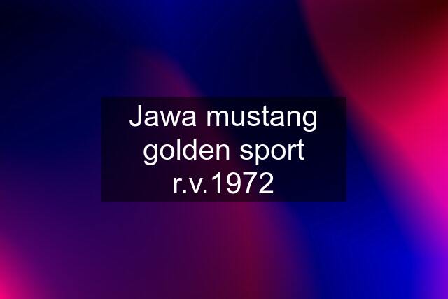 Jawa mustang golden sport r.v.1972