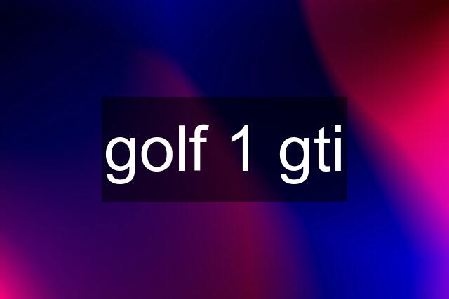 golf 1 gti