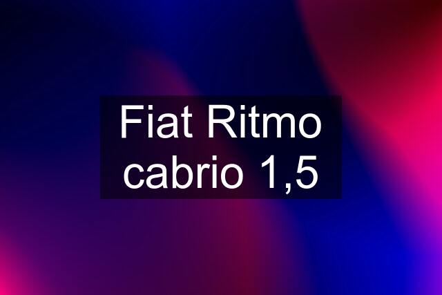 Fiat Ritmo cabrio 1,5