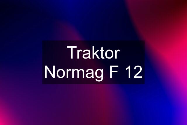 Traktor Normag F 12