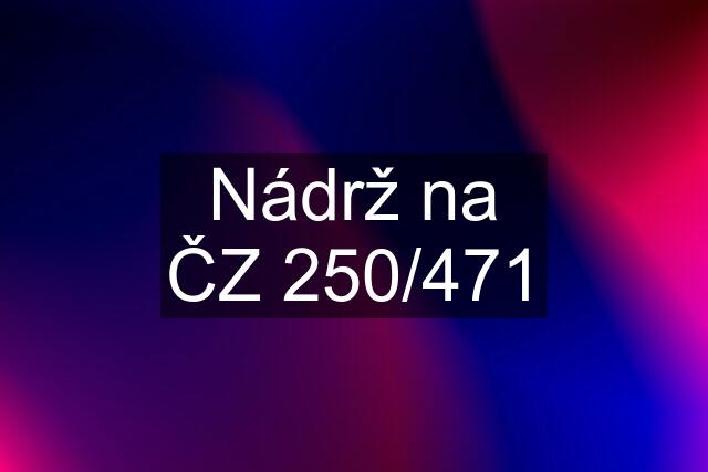 Nádrž na ČZ 250/471