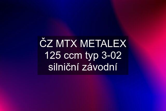 ČZ MTX METALEX 125 ccm typ 3-02 silniční závodní