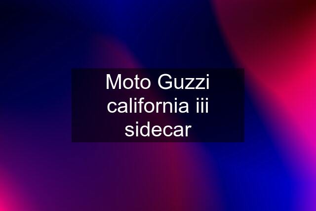 Moto Guzzi california iii sidecar