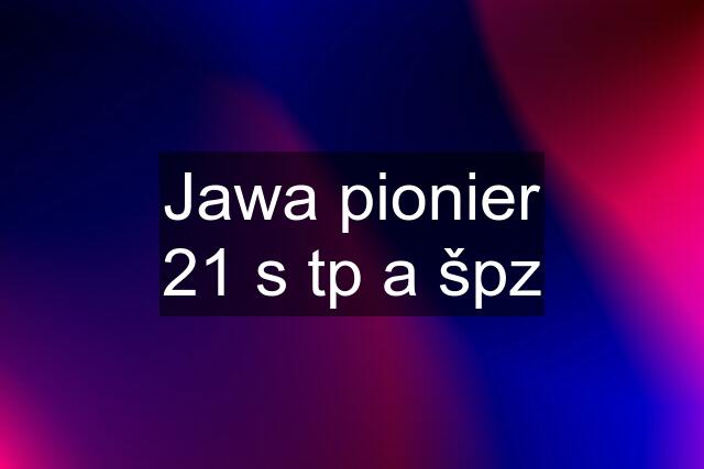 Jawa pionier 21 s tp a špz