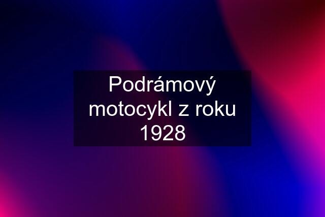 Podrámový motocykl z roku 1928