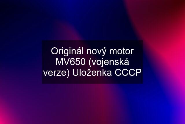 Originál nový motor MV650 (vojenská verze) Uloženka CCCP