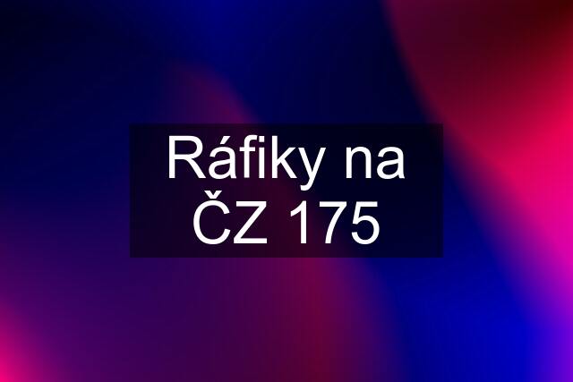 Ráfiky na ČZ 175