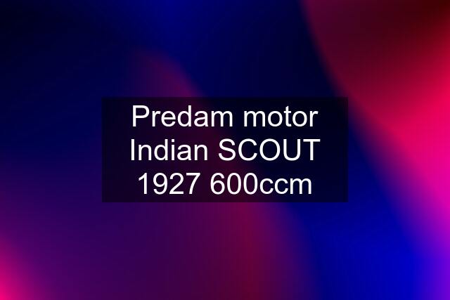 Predam motor Indian SCOUT 1927 600ccm